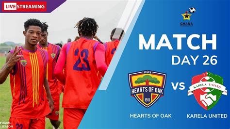 Match Day Hearts Of Oak Vs Karela United Live Match Streaming Today