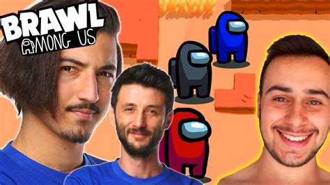 YOUTUBERLERLE Brawl Stars Among Us MODU OYNADIK YouTube