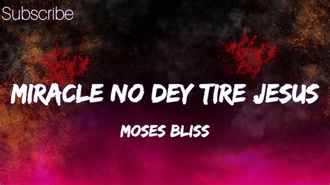 Miracle No Dey Tire Jesus By Moses Bliss Ft Festizie Chizie Youtube