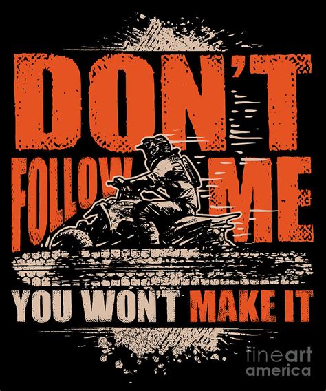 Dont Follow Me You Wont Make It ATV Quad Bike Digital Art By J M Fine