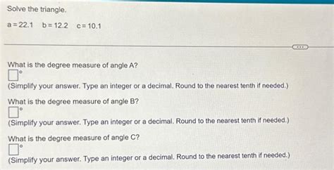 Solved Solve the triangle. a=22.1b=12.2c=10.1 What is the | Chegg.com