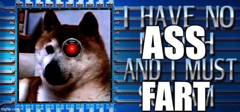 I Have No Ass And I Must Fart Imgflip