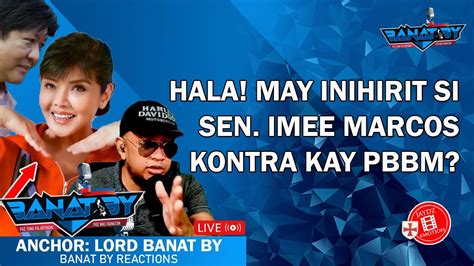 HALA MATINDING BANAT REACTION HIRIT NI SENATOR IMEE MARCOS Kontra KAY