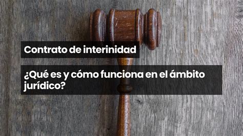 Contrato de interinidad Qué es y cómo funciona en el ámbito jurídico