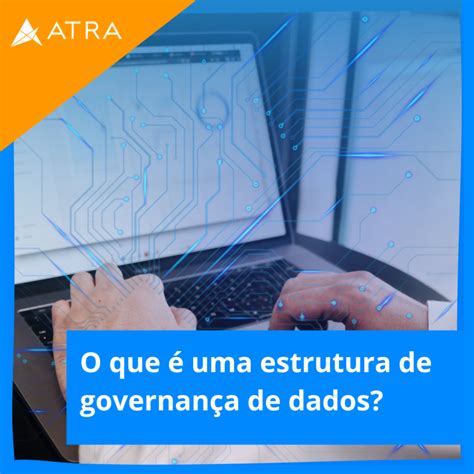 O Que Uma Estrutura De Governan A De Dados Atra Inform Tica