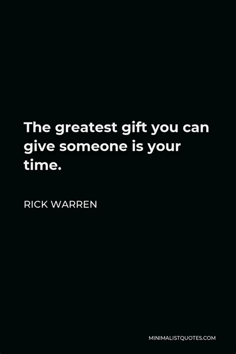 Rick Warren Quote The Greatest Gift You Can Give Someone Is Your Time