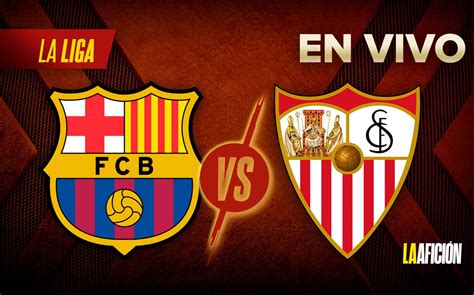 Barcelona Vs Sevilla Partido Hoy Por Laliga Resumen Grupo Milenio