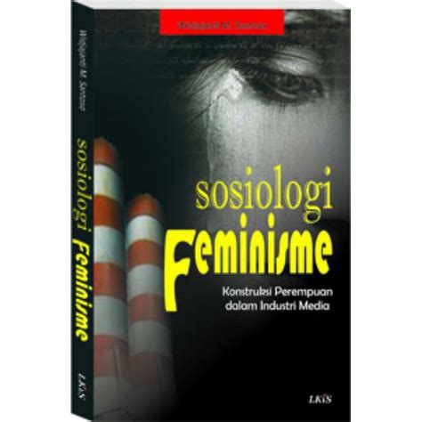 Jual BUKU SOSIOLOGI FEMINISME KONSTRUKSI PEREMPUAN DALAM INDUSTRI