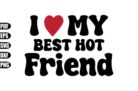 I Love My Best Hot Friend Svg Graphic By Creativekhadiza124 Creative