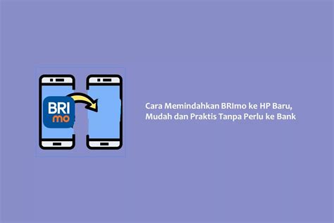 Cara Memindahkan BRImo Ke HP Baru Mudah Dan Praktis Tanpa Perlu Ke