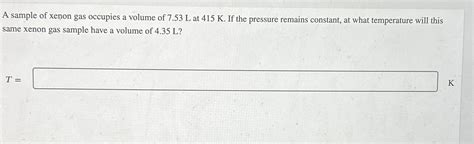 Solved A sample of xenon gas occupies a volume of 7.53L ﻿at | Chegg.com