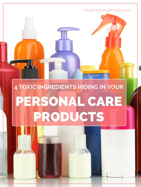 4 Toxic Ingredients Hiding In Your Personal Care Products - Healthy Living How To