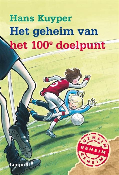 Het Geheim Van Het 100e Doelpunt Hans Kuyper 9789025860288 Boeken