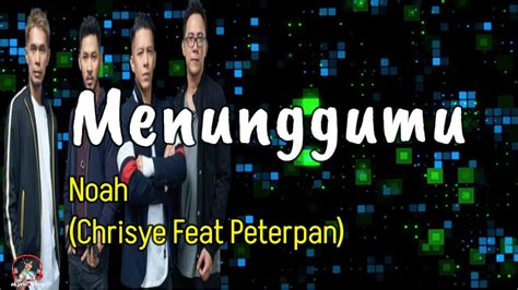 Menunggumu Noah Chrisye Feat Peterpan Lirik Lagu Youtube