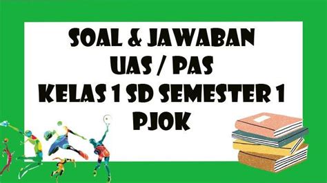 SOAL UAS PJOK Kelas 1 SD Semester 1 Tahun 2021 Kunci Jawaban Latihan