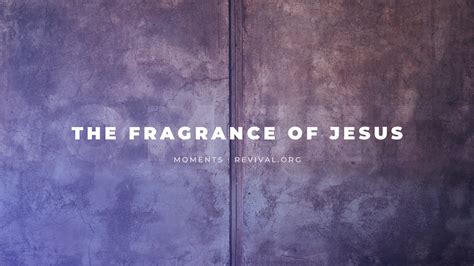 The Fragrance Of Jesus New Hope Revival Ministries