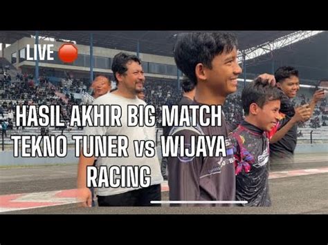 Big Match Tekno Tuner Vs Wijaya Racing Youtube