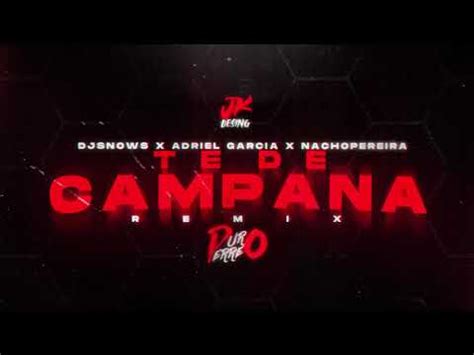 TE DE CAMPANA Remix Nacho Pereira X DJSNOWS X Adriel Garcia Full