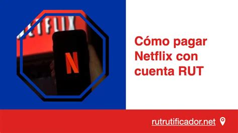 Cómo pagar Netflix con Cuenta RUT 2024 Solucionado