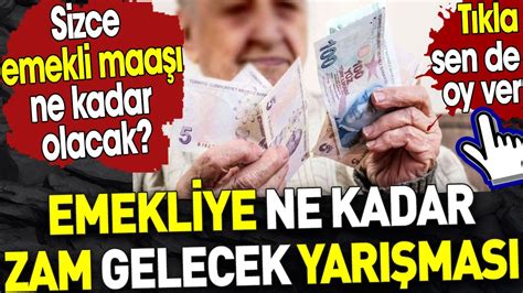 Emekliye ne kadar zam gelecek yarışması Sizce emekli maaşı ne kadar