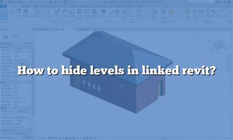 How To Hide Levels In Linked Revit