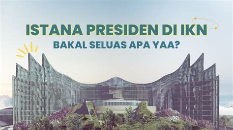 Istana Presiden Di Ikn Bakal Seluas Apa Yaa Youtube