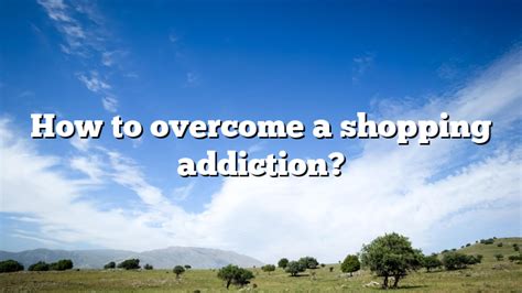 How To Overcome A Shopping Addiction Decision Makers Hub