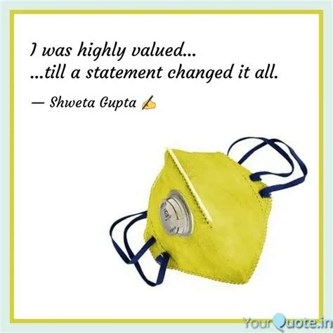 I Was Highly Valued Quotes Writings By SHWETA SANJEEV