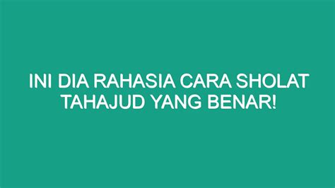 Ini Dia Rahasia Cara Sholat Tahajud Yang Benar Geograf