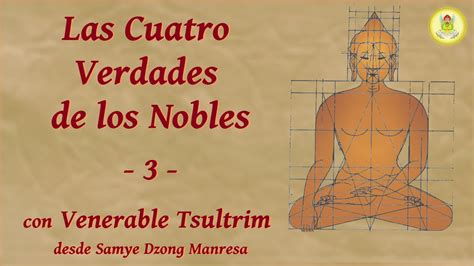 Las Cuatro Nobles Verdades Con El Venerable Tsultrim Youtube