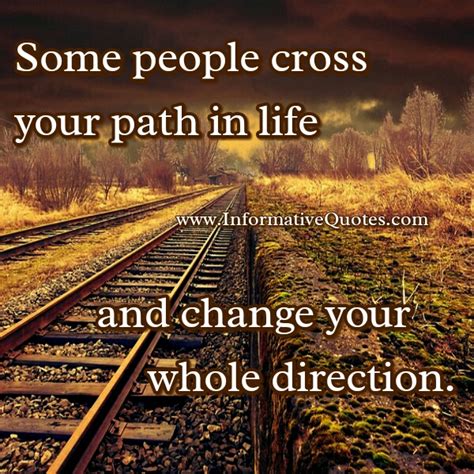 Why Some People Cross Your Path In Life Informative Quotes