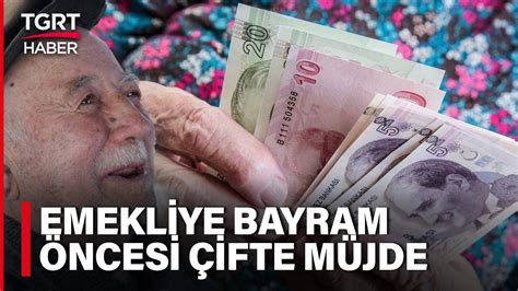 Bayram Öncesi Emekliye Çifte Müjde İkramiye Hesaba Yatacak Zam