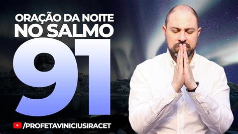 OraÇÃo Da Noite Do Salmo 91 6 De Abril Para Quebrar Amarras E Vencer