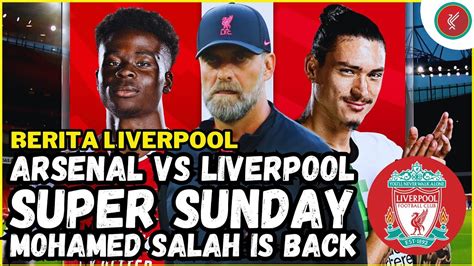 Jelang Super Sunday ARSENAL Vs LIVERPOOL MO SALAH Kembali Berlatih