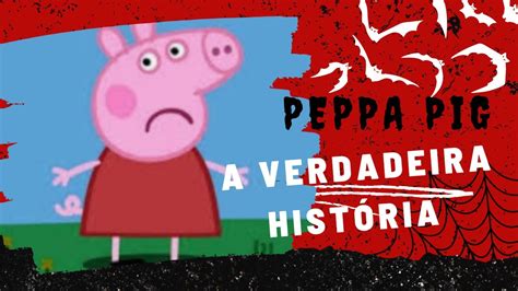 Peppa Pig A Verdadeira Hist Ria Youtube