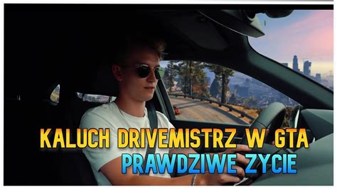 KALUCH DRIVEMISTRZ W GTA PRAWDZIWE ŻYCIE YouTube