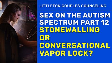 Sex And Autism 12 Conversational Vapor Lock Youtube