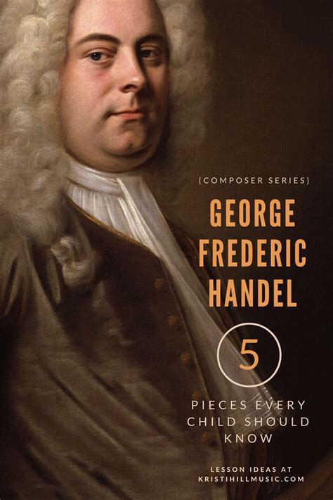 5 Pieces To Know George Frederic Handel Kristi Hill Music Handel George Music Composers