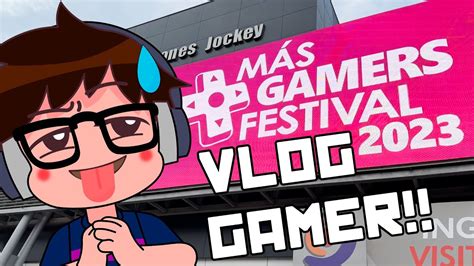 FESTIVAL MAS GAMERS 2023 RECOPILACIÓN vlog gamer YouTube