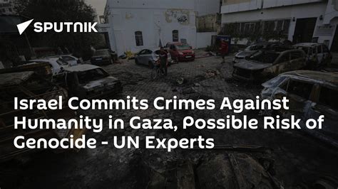 Israel Commits Crimes Against Humanity In Gaza Possible Risk Of Genocide