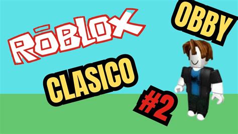 PROBE LOS OBBYS CLASICOS DE ROBLOX YouTube