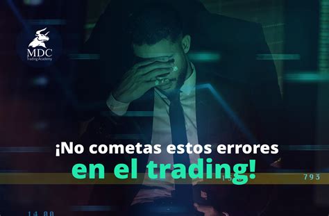 9 Errores Comunes En El Trading De Futuros Y Cómo Evitarlos Mdc Trading Academy