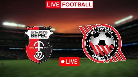 Veres Rivne Vs Kryvbas Kr Live Match