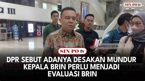 DPR Sebut Adanya Desakan Mundur Kepala BRIN Perlu Menjadi Evaluasi BRIN