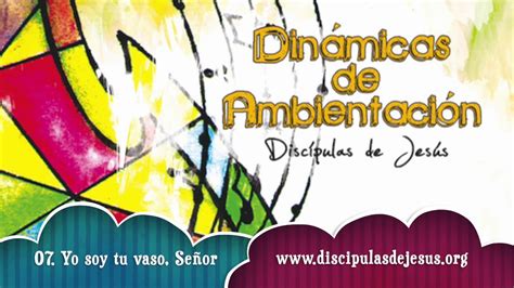 07 Yo soy tu vaso Señor DISCO Dinámicas de Ambientación