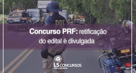 Concurso Prf Retificação Do Edital é Divulgada Ls Ensino