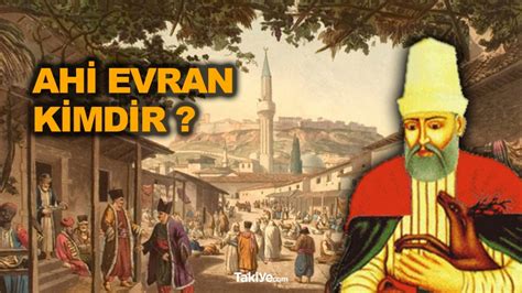 Ahi Evran Kimdir Nereli Ahi Evran Ne Demek Takiye