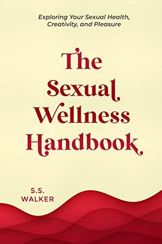 The Sexual Wellness Handbook Exploring Your Sexual Health Creativity