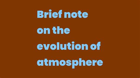 Brief Note On The Evolution Of Atmosphere Write A Topic