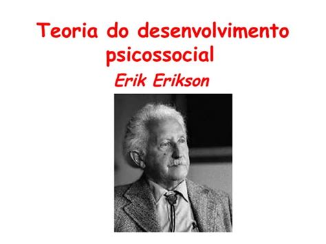 Teoria Do Desenvolvimento Psicossocial Erikson Ppt